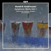 HENDRIK ANDRIESSEN - Symphonic Works Vol. 1