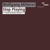 Wolfgang Mitterer - Stop Playing